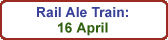 Rail Ale Real Ale Train: 16 April